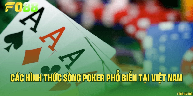 Các hình thức sòng Poker phổ biến tại Việt Nam