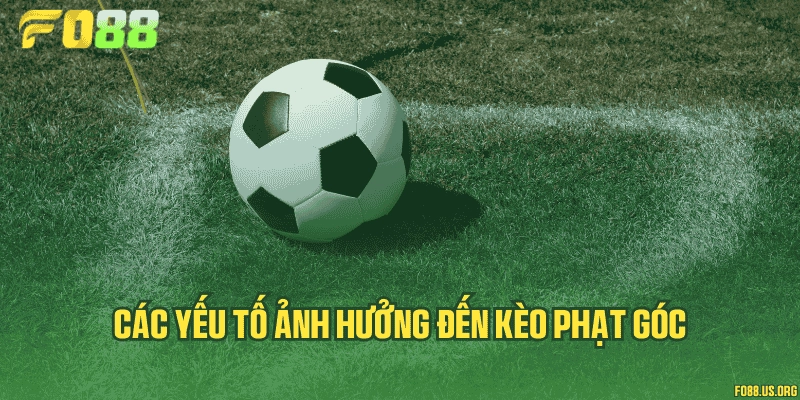 Các yếu tố ảnh hưởng đến kèo phạt góc