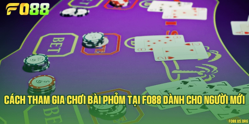 Cách tham gia chơi bài Phỏm tại Fo88 dành cho người mới