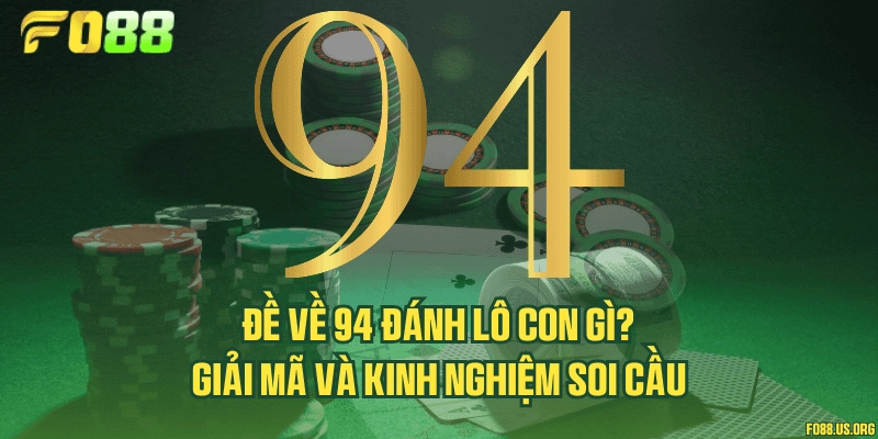 Đề về 94 đánh lô con gì? Giải mã và kinh nghiệm soi cầu