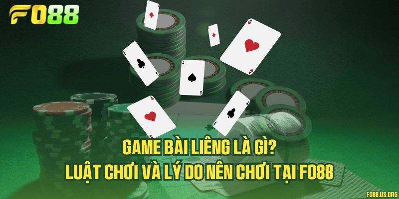 Game bài Liêng là gì? Luật chơi và lý do nên chơi tại Fo88