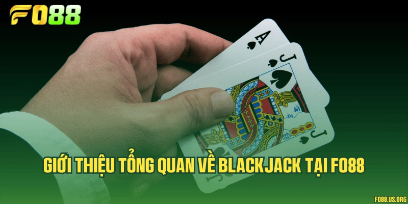 Giới thiệu tổng quan về Blackjack tại Fo88