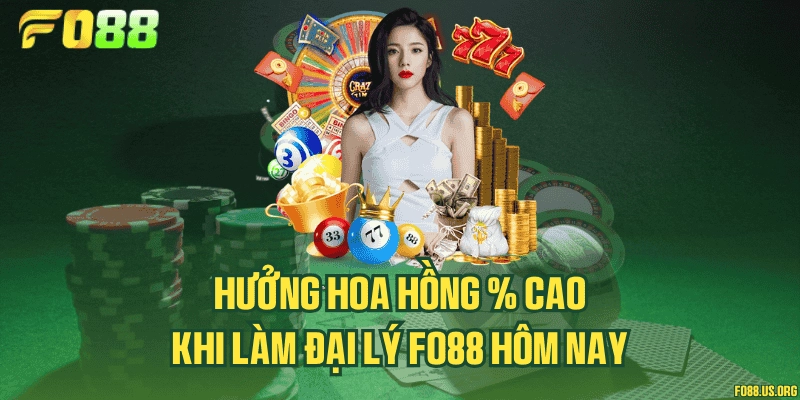 Hưởng hoa hồng % cao khi làm đại lý Fo88 hôm nay