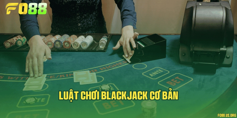 Luật chơi Blackjack cơ bản