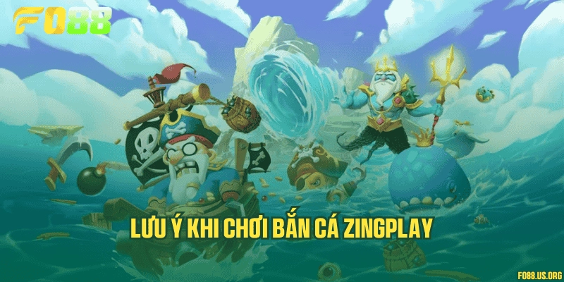 Lưu ý khi chơi bắn cá ZingPlay